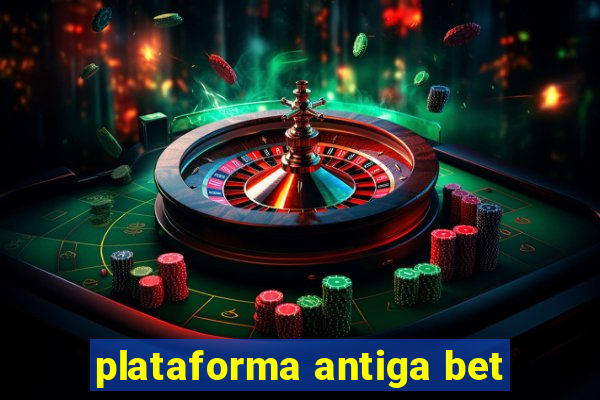 plataforma antiga bet